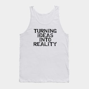 Turning Ideas Into Reality Tank Top